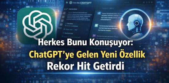 Herkes Bunu Konuşuyor: ChatGPT’ye Gelen Yeni Özellik Rekor Hit Getirdi