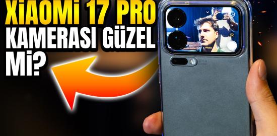 Xiaomi 17 Pro Max'in kamerası gerçekten güzel mi? (Gerçek Test)