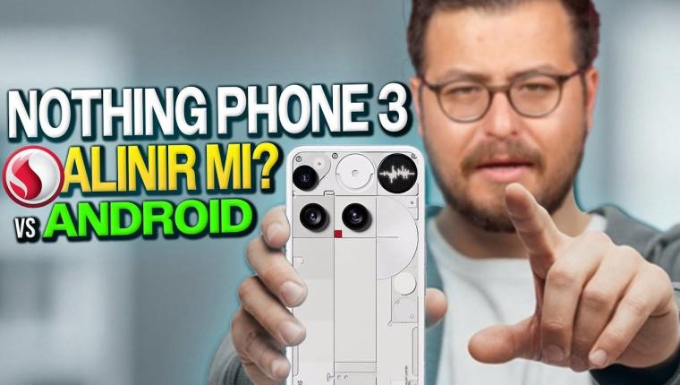 Nothing Phone 3 alınır mı? tasarım, kamera, işlemci vs android'ler!