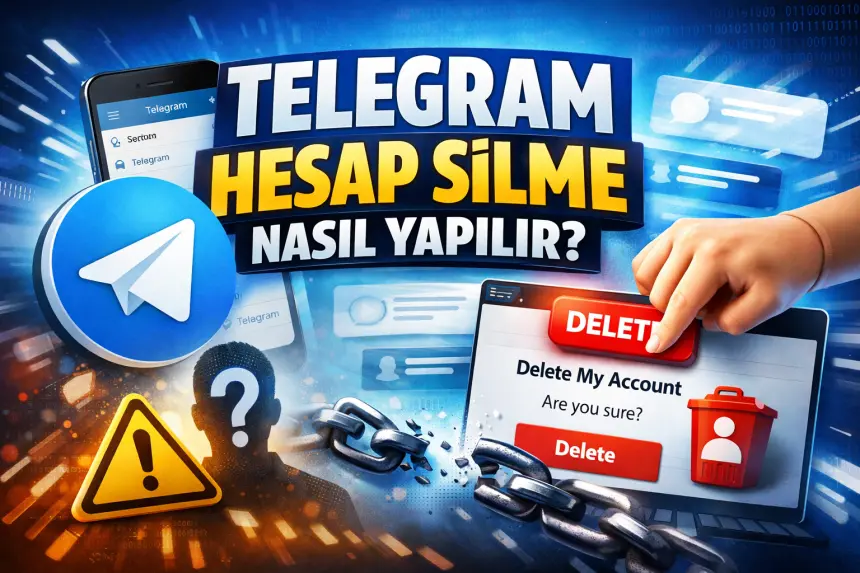 Telegram Hesap Silme Nasıl Yapılır? (2026 Güncel Rehber)